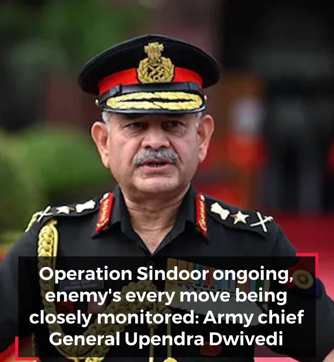 ऑपरेशन सिंदूरअंतर्गत सतर्कता शिखरावर; प्रत्येक शत्रूच्या हालचालींवर नजर – लष्करप्रमुख